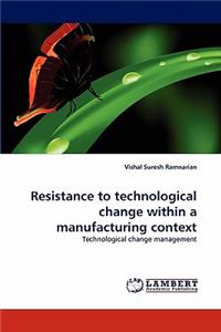 Resistance to technological change within a manufacturing context