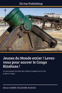 Jeunes du Monde entier ! Levez-vous pour sauver le Congo Kinshasa !