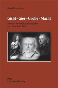 Gicht - Gier - Größe - Macht