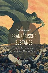 Franzosische Zustande. Vollstandige Ausgabe mit dem Bericht uber den Ausbruch der Cholera in Paris