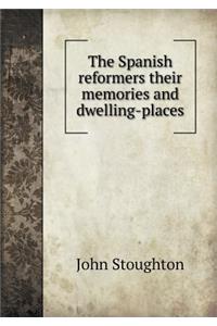 The Spanish reformers their memories and dwelling-places