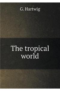 The Tropical World