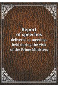 Report of speeches delivered at meetings held during the visit of the Prime Ministers