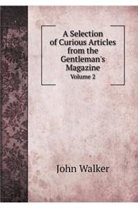 A Selection of Curious Articles from the Gentleman's Magazine Volume 2