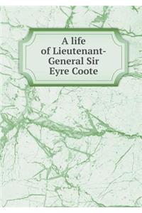 A Life of Lieutenant-General Sir Eyre Coote
