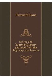 Sacred and Household Poetry Gathered from the Highways and Byways