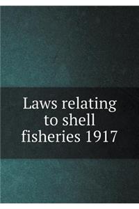 Laws relating to shell fisheries 1917