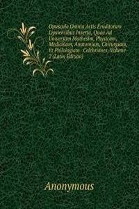 Opuscula Omnia Actis Eruditorum Lipsiensibus Inserta, Quae Ad Universam Mathesim, Physicam, Medicinam, Anatomiam, Chirurgiam, Et Philologiam . Celebriones, Volume 2 (Latin Edition)