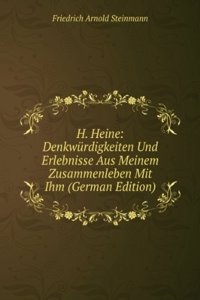 H. Heine: Denkwurdigkeiten Und Erlebnisse Aus Meinem Zusammenleben Mit Ihm (German Edition)