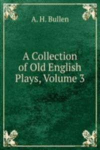 Collection of Old English Plays, Volume 3