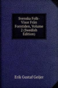 Svenska Folk-Visor Fran Forntiden, Volume 2 (Swedish Edition)