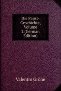 Die Papst-Geschichte, Volume 2 (German Edition)