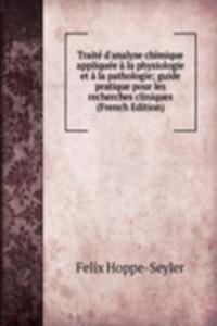 Traite d'analyse chimique appliquee a la physiologie et a la pathologie; guide pratique pour les recherches cliniques (French Edition)