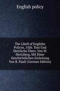 Libell of Englishe Policye, 1436. Text Und Metrische Ubers. Von W. Hertzberg, Mit Einer Geschichtlichen Einleitung Von R. Pauli (German Edition)