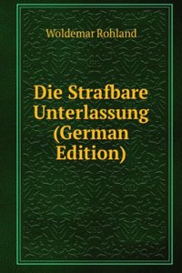 Die Strafbare Unterlassung (German Edition)