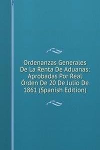 Ordenanzas Generales De La Renta De Aduanas: Aprobadas Por Real Orden De 20 De Julio De 1861 (Spanish Edition)