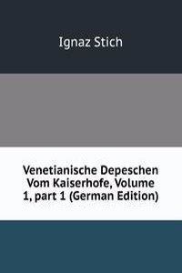 Venetianische Depeschen Vom Kaiserhofe, Volume 1, part 1 (German Edition)