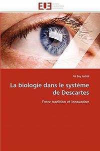 La Biologie Dans Le Syst�me de Descartes