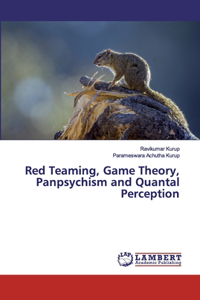 Red Teaming, Game Theory, Panpsychism and Quantal Perception