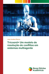 Tricoord+ Um modelo de resolução de conflitos em sistemas multiagente