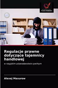 Regulacje prawne dotyczace tajemnicy handlowej
