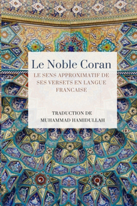 Noble Coran - Le sens approximatif de ses versets en Langue Francaise