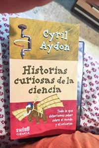 Historias curiosas de la ciencia: Todo aquello que siempre quiso saber sobre la ciencia y nunca se atrevio a preguntar. (Spanish Edition)