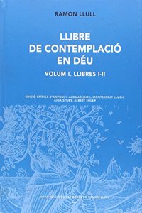 Llibre de contemplacio en Deu, Vol. 1. Llibres I-II (Nova Edicio de les Obres de Ramon Llull) (Catalan Edition)