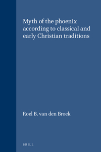 Myth of the Phoenix According to Classical and Early Christian Traditions