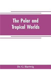 polar and tropical worlds