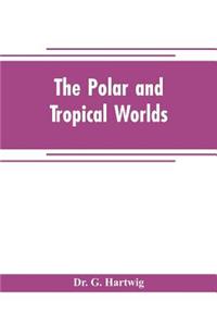 polar and tropical worlds