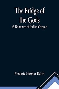Bridge of the Gods; A Romance of Indian Oregon.