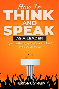 How To Think and Speak As A Leader
