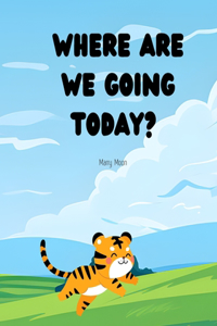 Where are we going today?