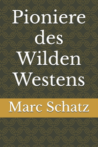 Pioniere des Wilden Westens