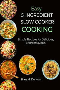 Easy 5-Ingredient Slow Cooker Cooking