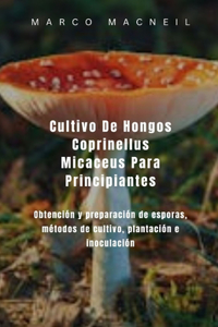 Cultivo De Hongos Coprinellus Micaceus Para Principiantes
