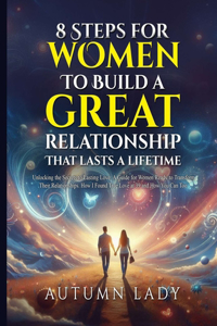 8 Steps for Women to Build a Great Relationship That Lasts a Lifetime