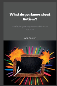 What do you know about Autism ?