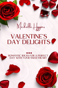 Valentine's Day Delights: Romantic Ideas for a Perfect Day with Your Sweetheart