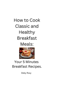 How to Cook Classic and Healthy Breakfast Meals