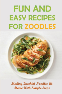 Fun And Easy Recipes For Zoodles: Making Zucchini Noodles At Home With Simple Steps: Zucchini Noodles Making Step