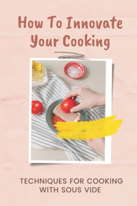 How To Innovate Your Cooking