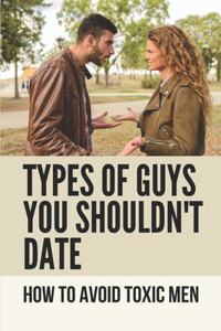 Types Of Guys You Shouldn't Date