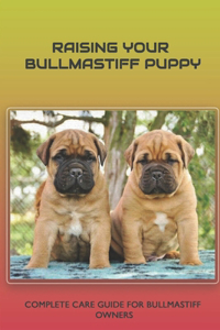 Raising Your Bullmastiff Puppy
