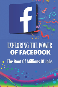 Exploring The Power Of Facebook
