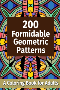 200 Formidable Geometric Patterns: A Coloring Book for Adults
