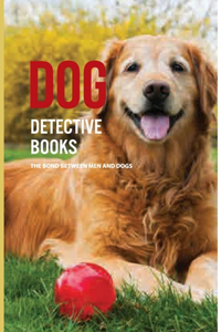 Dog Detective Books- The Bond Between Men And Dogs