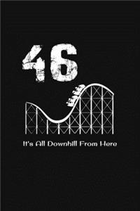 46th Birthday It's All Downhill From Here