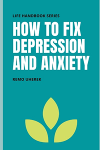 How to Fix Depression and Anxiety